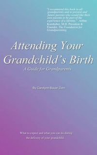 Cover image for Attending Your Grandchild's Birth: A Guide for Grandparents