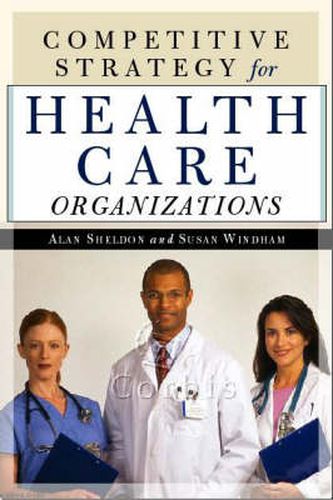 Cover image for Competitive Strategy for Health Care Organizations: Techniques for Strategic Action