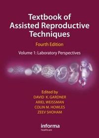 Cover image for Textbook of Assisted Reproductive Techniques Fourth Edition: Volume 1: Laboratory Perspectives