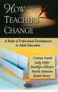 Cover image for How Teachers Change: A Study of Professional Development in Adult Education
