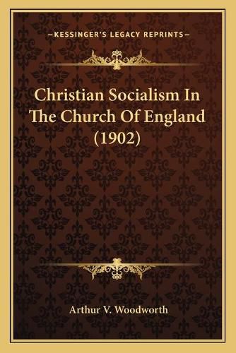 Cover image for Christian Socialism in the Church of England (1902)
