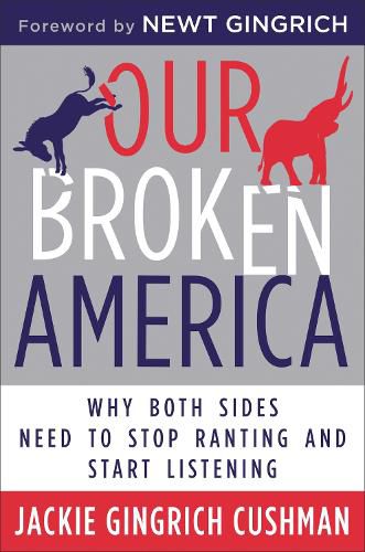 Cover image for Our Broken America: Why Both Sides Need to Stop Ranting and Start Listening