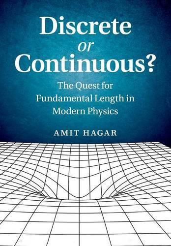 Cover image for Discrete or Continuous?: The Quest for Fundamental Length in Modern Physics