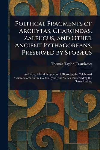 Cover image for Political Fragments of Archytas, Charondas, Zaleucus, and Other Ancient Pythagoreans, Preserved by Stobaeus