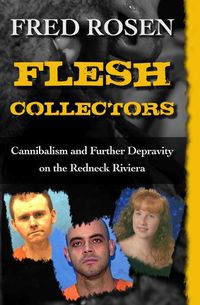 Cover image for Flesh Collectors: Cannibalism and Further Depravity on the Redneck Riviera