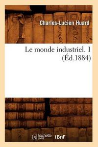 Cover image for Le Monde Industriel. 1 (Ed.1884)