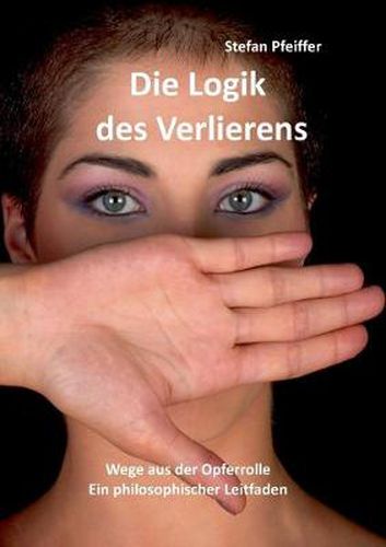 Cover image for Die Logik des Verlierens: Wege aus der Opferrolle