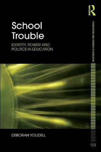 Cover image for School Trouble: Identity, Power and Politics in Education