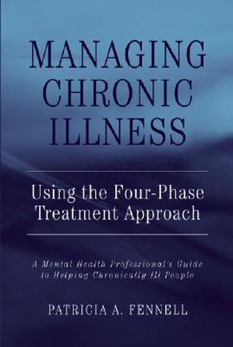 Cover image for Managing Chronic Illness Using Four-phase Treatment Approach: A Mental Health Professional's Guide to Helping Chronically Ill People