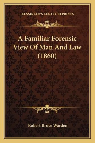 A Familiar Forensic View of Man and Law (1860)