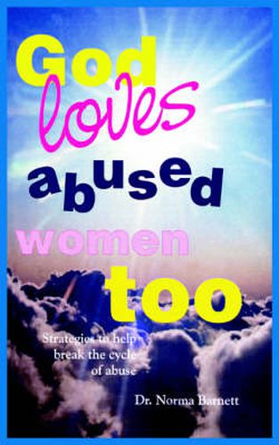 Cover image for God Loves Abused Women Too: Strategies to Help Break the Cycle of Abuse