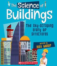 Cover image for The Science of Buildings: The Sky-Scraping Story of Structures (the Science of Engineering) (Library Edition)