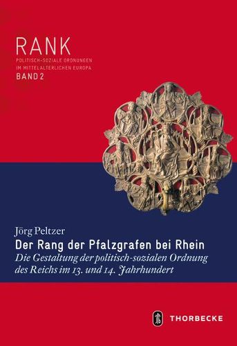 Cover image for Der Rang Der Pfalzgrafen Bei Rhein: Die Gestaltung Der Politisch-Sozialen Ordnung Des Reichs Im 13. Und 14. Jahrhundert