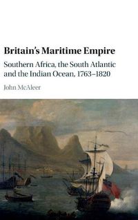 Cover image for Britain's Maritime Empire: Southern Africa, the South Atlantic and the Indian Ocean, 1763-1820