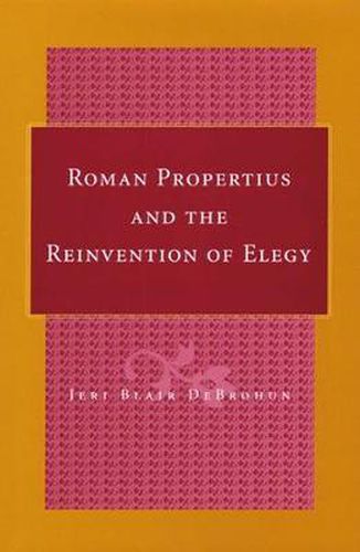 Cover image for Roman Propertius and the Reinvention of Elegy