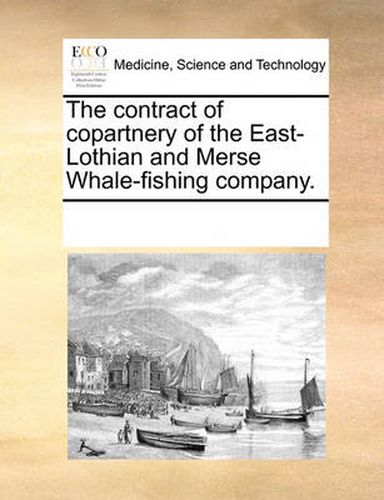 Cover image for The Contract of Copartnery of the East-Lothian and Merse Whale-Fishing Company.