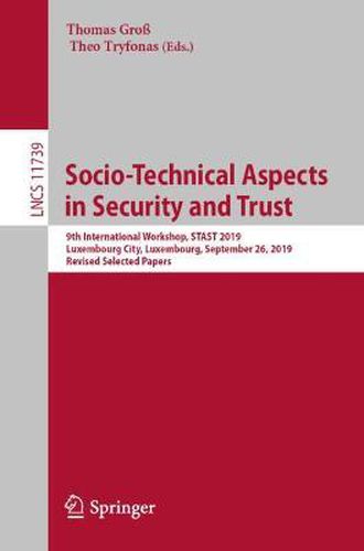 Socio-Technical Aspects in Security and Trust: 9th International Workshop, STAST 2019, Luxembourg City, Luxembourg, September 26, 2019, Revised Selected Papers