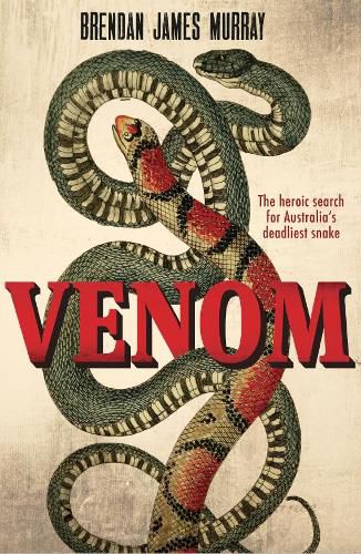 Venom: The Heroic Search for Australias Deadliest Snake