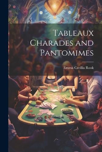 Cover image for Tableaux Charades and Pantomimes