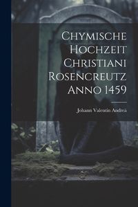 Cover image for Chymische Hochzeit Christiani Rosencreutz Anno 1459