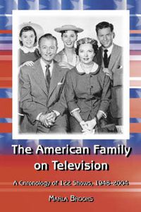 Cover image for The American Family on Television: A Chronology of 122 Shows, 1948-2004