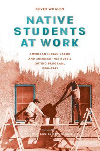 Cover image for Native Students at Work: American Indian Labor and Sherman Institute's Outing Program, 1900-1945