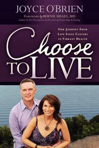 Cover image for Choose to Live!: Our Journey from Late Stage Cancers to Vibrant Health