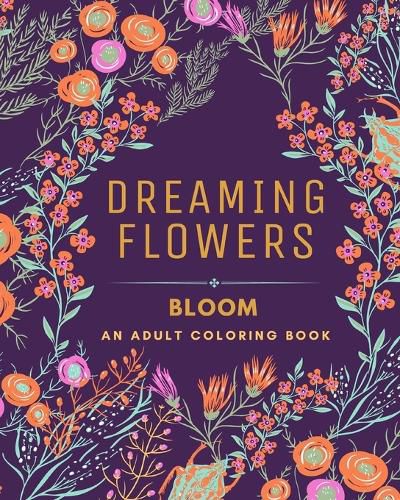 Cover image for Dreaming Flowers BLOOM An Adult Coloring Book for Women