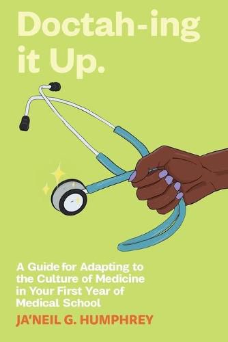 Cover image for Doctah-ing it Up: A Guide for Adapting to the Culture of Medicine in Your First Year of Medical School