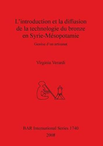 Cover image for L' introduction et la diffusion de la technologie du bronze en Syrie-Mesopotamie: Genese d'un artisanat