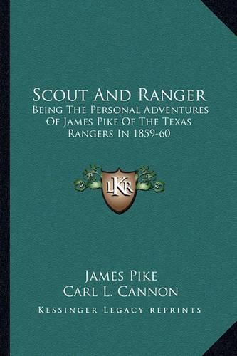 Cover image for Scout and Ranger: Being the Personal Adventures of James Pike of the Texas Rangers in 1859-60