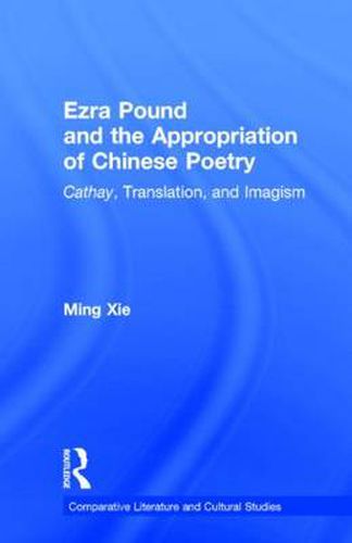 Cover image for Ezra Pound and the Appropriation of Chinese Poetry: Cathay, Translation, and Imagism