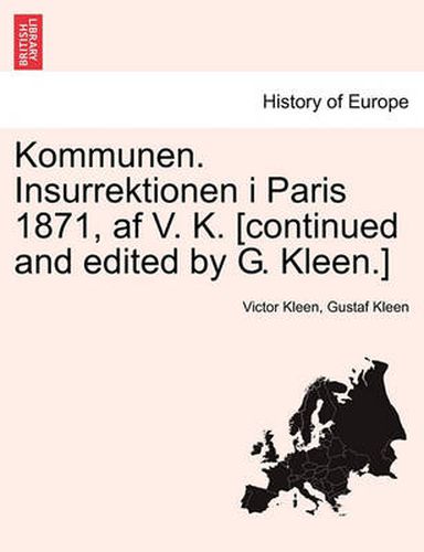 Cover image for Kommunen. Insurrektionen I Paris 1871, AF V. K. [Continued and Edited by G. Kleen.]