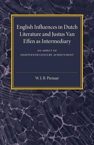 Cover image for English Influences in Dutch Literature and Justus Van Effen as Intermediary: An Aspect of Eighteenth Century Achievement