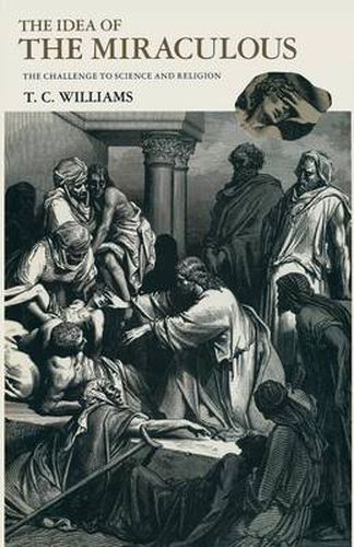 Cover image for The Idea of the Miraculous: The Challenge to Science and Religion