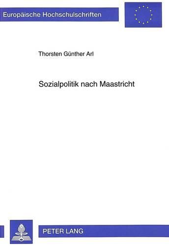 Cover image for Sozialpolitik Nach Maastricht: Kompetenzgefuege Und Rechtssetzung Unter Ewg/Eg-Vertrag Und Sozialabkommen