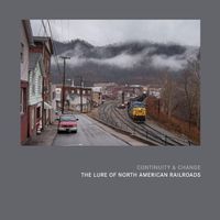 Cover image for Continuity & Change: The Lure of North American Railroads