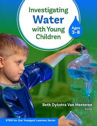 Cover image for Investigating Water With Young Children (Ages 3-8)