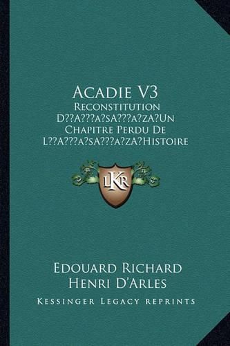 Acadie V3: Reconstitution Da Acentsacentsa A-Acentsa Acentsun Chapitre Perdu de La Acentsacentsa A-Acentsa Acentshistoire Da Acentsacentsa A-Acentsa Acentsamerique (1921)