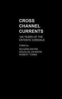 Cover image for Cross Channel Currents: 100 Years of the Entente Cordiale