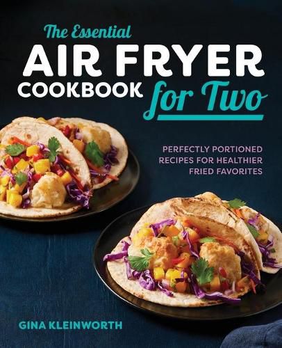 Cover image for The Essential Air Fryer Cookbook for Two: Perfectly Portioned Recipes for Healthier Fried Favorites