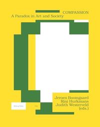 Cover image for Compassion: A Paradox in Art and Society
