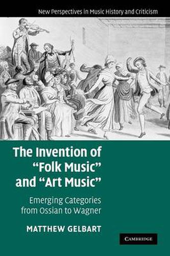 Cover image for The Invention of 'Folk Music' and 'Art Music': Emerging Categories from Ossian to Wagner