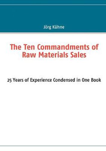 Cover image for The Ten Commandments of Raw Materials Sales: 25 Years of Experience Condensed in One Book