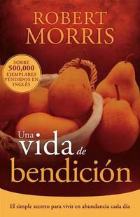 Cover image for Una Vida de Bendicion: El Simple Secreto Para Vivir En Abundancia Cada Dia