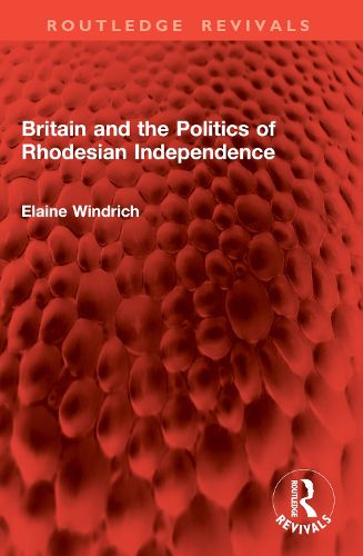 Cover image for Britain and the Politics of Rhodesian Independence