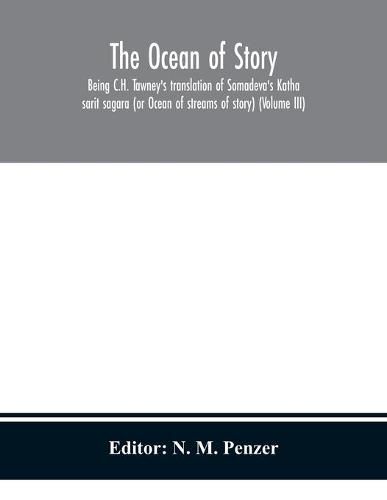 The ocean of story, being C.H. Tawney's translation of Somadeva's Katha sarit sagara (or Ocean of streams of story) (Volume III)