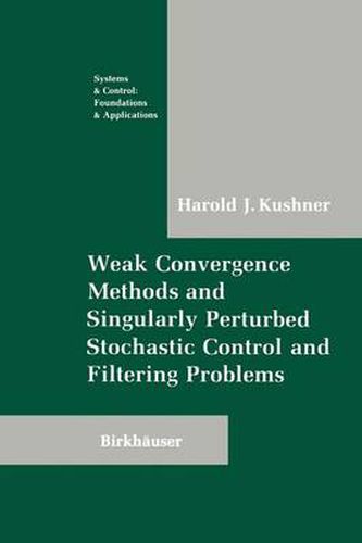 Cover image for Weak Convergence Methods and Singularly Perturbed Stochastic Control and Filtering Problems