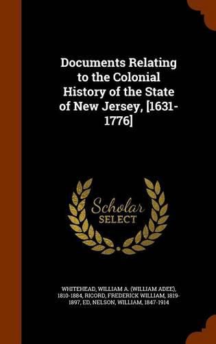 Documents Relating to the Colonial History of the State of New Jersey, [1631-1776]