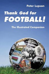 Cover image for Thank God for Football! The Illustrated Companion